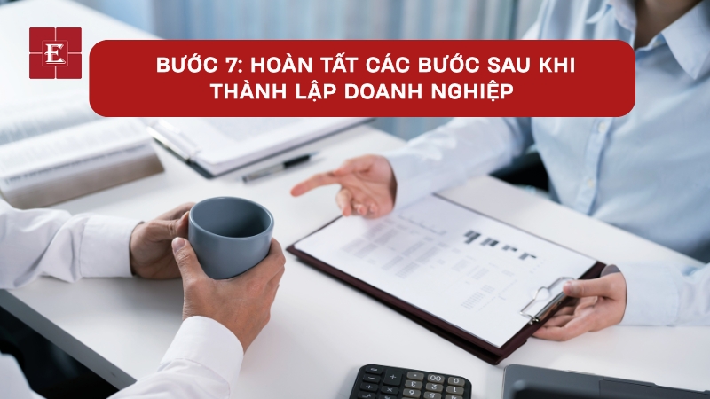 Hoàn tất các bước sau khi thành lập doanh nghiệp doanh nghiệp bạn bắt đầu hoạt động