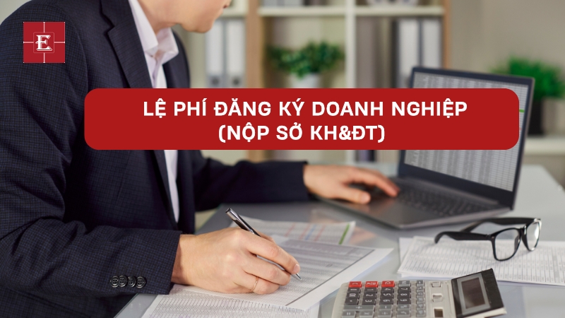  Lệ phí đăng ký doanh nghiệp (nộp Sở KH&ĐT) tuỷ thuộc vào doanh nghiệp bạn lựa chọn